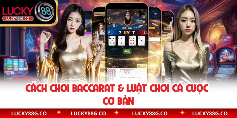 Cách chơi Baccarat & luật chơi cá cược cơ bản