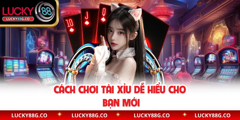 Cách chơi Tài Xỉu dễ hiểu cho bạn mới