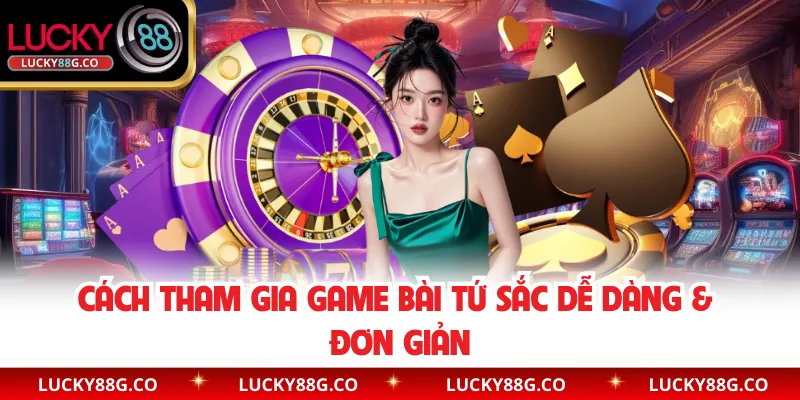 Cách tham gia game bài Tứ Sắc dễ dàng & đơn giản
