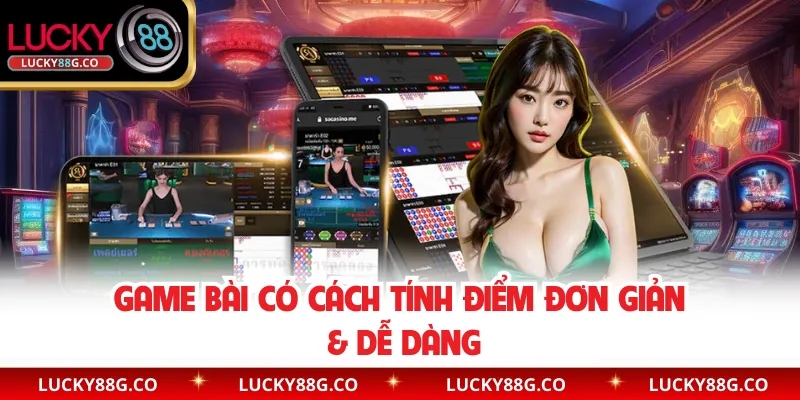 Game bài có cách tính điểm đơn giản & dễ dàng 