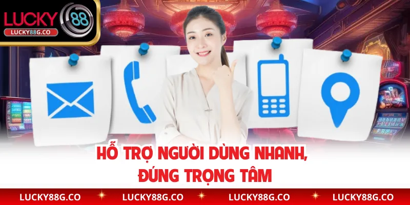 Hỗ trợ người dùng nhanh, đúng trọng tâm