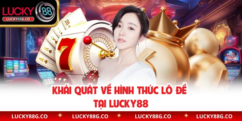 Khái quát về hình thức lô đề tại Lucky88