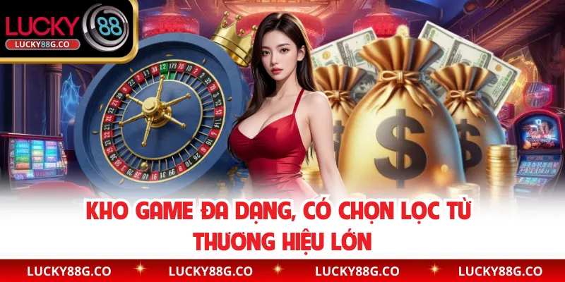 Kho game đa dạng, có chọn lọc từ thương hiệu lớn