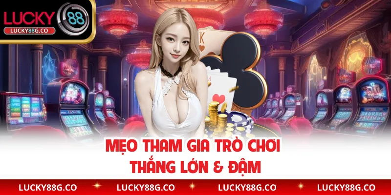 Mẹo tham gia trò chơi thắng lớn & đậm