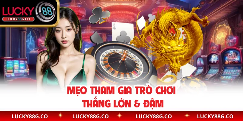 Mẹo tham gia trò chơi thắng lớn & đậm