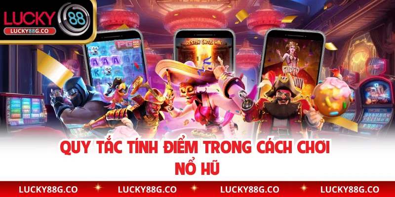 Quy tắc tính điểm trong cách chơi nổ hũ