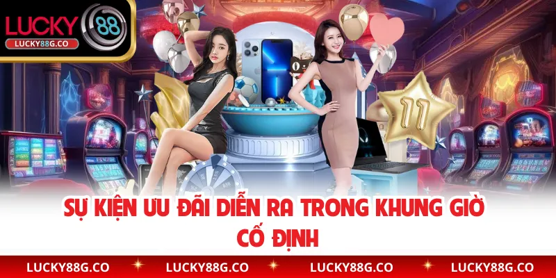 Sự kiện ưu đãi diễn ra trong khung giờ cố định