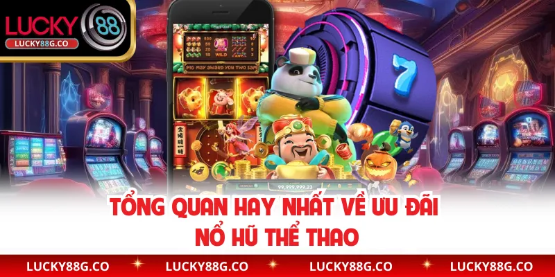 Tổng quan hay nhất về ưu đãi nổ hũ thể thao